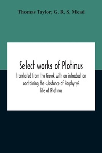Abbildung von: Select Works Of Plotinus; Translated From The Greek With An Introduction Containing The Substance Of Porphyry'S Life Of Plotinus - ALPHA EDITION