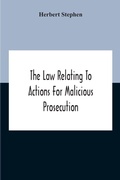 Cover: The Law Relating To Actions For Malicious Prosecution - ALPHA EDITION