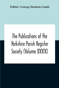 Abbildung von: The Publications Of The Yorkshire Parish Register Society (Volume Xxxix) The Registers Of The Chapel Of Austerfield In The Parish Of Blyth And In The County Of York 1559-1812 - ALPHA EDITION