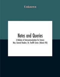 Abbildung von: Notes And Queries; A Medium Of Intercommunication For Literary Men, General Readers, Etc. Twelfth Series- (Volume Viii) - ALPHA EDITION