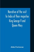 Cover: Narrative Of The Visit To India Of Their Majesties King George V And Queen Mary And Of The Coronation Durbar Held At Delhi 12Th December, 1911 - ALPHA EDITION
