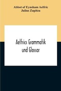 Cover: Aelfrics Grammatik Und Glossar - ALPHA EDITION