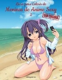 Abbildung von: Livro para Colorir de Meninas de Anime Sexy sem Censura 2 - NConsulting