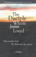 Cover: The Disciple Whom Jesus Loved (A Better Bible Study Method - Book One) - A Better Bible Study Method - Book One