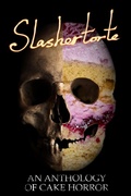 Cover: Slashertorte: An Anthology of Cake Horror - Sliced Up Press