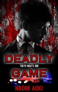 Cover: Deadly Game (Tokyo Nights, #1) - NaomiAoki