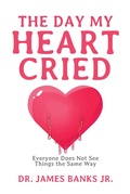 Cover: The Day My Heart Cried - Page Publishing, Inc.