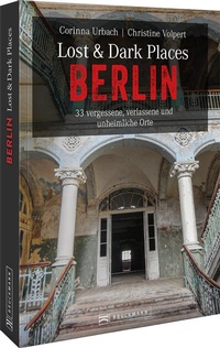 Abbildung von: Lost & Dark Places Berlin - Bruckmann