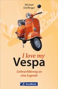 Cover: I love my Vespa - Liebeserkl&auml;rung an eine Legende - GeraMond