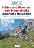 Cover: H&uuml;tten und Almen mit dem Mountainbike Bayerische Hausberge - J. Berg