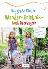 Abbildung von: Das große Kinder-Wander-Erlebnis-Buch Oberbayern - J. Berg