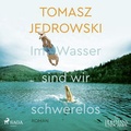 Cover: Im Wasser sind wir schwerelos - steinbach sprechende b&uuml;cher