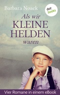 Cover: Als wir kleine Helden waren: Vier Romane in einem Band - dotbooks