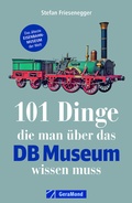 Cover: 101 Dinge, die man &uuml;ber das DB Museum wissen muss - GeraMond