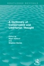 Cover: A Dictionary of Conservative and Libertarian Thought (Routledge Revivals) - Routledge