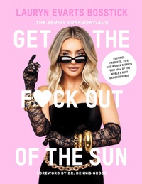 Abbildung von: The Skinny Confidential's Get the F*ck Out of the Sun: Routines, Products, Tips, and Insider Secrets from 100+ of the World's Best Skincare Gurus - Abrams Image