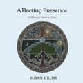 Cover: A Fleeting Presence - Madrona Arts Press