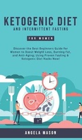 Cover: Ketogenic Diet and Intermittent Fasting for Women - Angela Mason