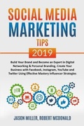Cover: SOCIAL MEDIA MARKETING TIPS 2019 Build Your Brand And Become An Expert In Digital Networking & Personal Branding, Create Your Business With Facebook, Instagram, Youtube And Twitter Using Effective Mastery Influencer Strategies - Nasko