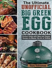 Abbildung von: The Ultimate Unofficial Big Green Egg Cookbook - Tara Yelverton