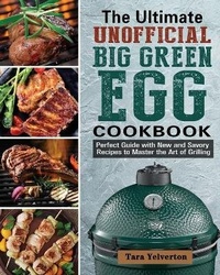 Abbildung von: The Ultimate Unofficial Big Green Egg Cookbook - Tara Yelverton