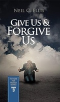 Cover: Give Us & Forgive Us-Pattern for Prayer Series (Book 3) - Word & Spirit Resources, LLC