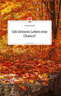 Cover: Gib Deinem Leben eine Chance! Life is a Story - story.one - story.one publishing