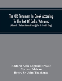 Enlarge image Cover: The Old Testament In Greek According To The Text Of Codex Vaticanus, Supplemented From Other Uncial Manuscripts, With A Critical Apparatus Containing The Variants Of The Chief Ancient Authorities For The Text Of The Septuagint (Volume Ii - The Later Historical - ALPHA EDITION