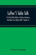 Cover: Luther'S Table Talk, A Critical Study Studies In History, Economics And Public Law (Volume Xxvi - Number 2) - ALPHA EDITION