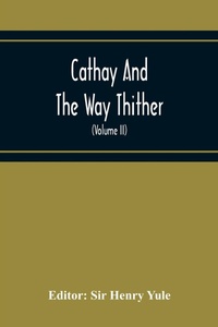 Abbildung von: Cathay And The Way Thither; Being A Collection Of Medieval Notices Of China With A Preliminary Essay On The Intercourse Between China And The Western Nations Previous To The Discovery Of The Cape Route (Volume Ii) Odoric Of Pordenone - ALPHA EDITION