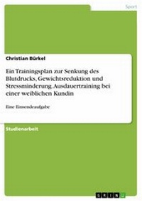 Abbildung von: Ein Trainingsplan zur Senkung des Blutdrucks, Gewichtsreduktion und Stressminderung. Ausdauertraining bei einer weiblichen Kundin - GRIN Verlag