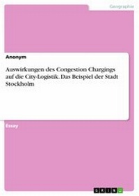 Abbildung von: Auswirkungen des Congestion Chargings auf die City-Logistik. Das Beispiel der Stadt Stockholm - GRIN Verlag
