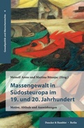Cover: Massengewalt in S&uuml;dosteuropa im 19. und 20. Jahrhundert. - Duncker & Humblot