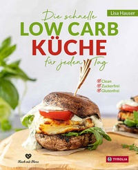 Abbildung von: Die schnelle Low Carb Küche für jeden Tag - Tyrolia