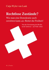 Abbildung von: Rechtlose Zustände? Wie man eine Demokratie auch zerstören kann oder Rettet die Freiheit! - Fischer, R. G.