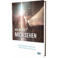 Cover: Ihr werdet mich sehen - Christliche Schriftenverbreitung e.V., Abt. Verlag