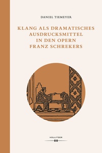Abbildung von: Klang als dramatisches Ausdrucksmittel in den Opern Franz Schrekers - Hollitzer Wissenschaftsverlag