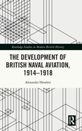 Cover: The Development of British Naval Aviation, 1914-1918 - Routledge
