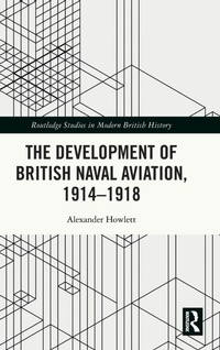 Enlarge image Cover: The Development of British Naval Aviation, 1914-1918 - Routledge
