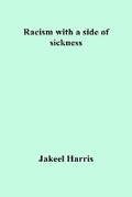 Cover: Racism with a side of sickness - IngramSpark