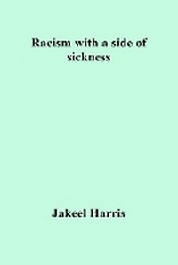 Enlarge image Cover: Racism with a side of sickness - IngramSpark