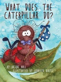Cover: What Does the Caterpillar Do? - Advanced Publishing LLC