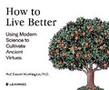 Cover: How to Live Better: Using Modern Science to Cultivate Ancient Virtues - Learn25