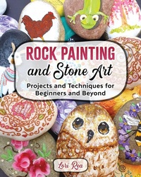Abbildung von: Rock Painting and Stone Art - Projects and Techniques for Beginners and Beyond - Lorian Rea