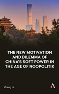 Cover: The New Motivation and Dilemma of China's Soft Power in the Age of Noopolitik - Anthem Press