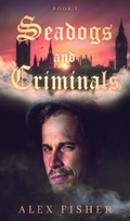 Cover: Seadogs and Criminals Book One - Grosvenor House Publishing Ltd