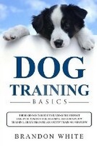Abbildung von: Dog Training Basics - Smart Creative Publishing