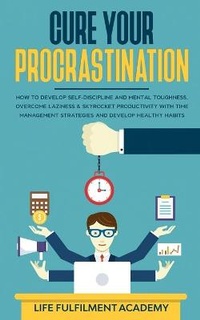 Abbildung von: Cure Your Procrastination - Nathan Houghton