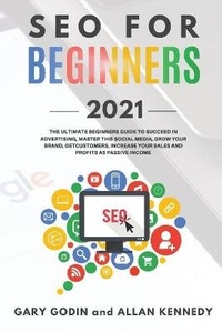 Enlarge image Cover: SEO FOR BEGINNERS 2021 - Learn Search Engine Optimization on Google using the Best Secrets and Strategies to Rank your Website First, Get New Customers and More Business Growth - BIANCONI PUBLISHER LTD