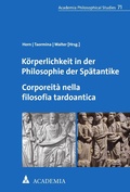 Cover: K&ouml;rperlichkeit in der Philosophie der Sp&auml;tantike. Corporeit&agrave; nella filosofia tardoantica - Academia Verlag